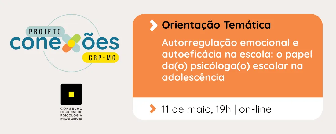 Conexões|Orientação Temática|Autorregulação emocional e autoeficácia na escola: o papel da(o) psicóloga(o) escolar na adolescência