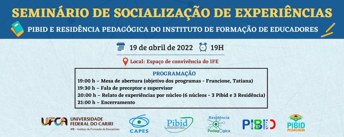 SEMINÁRIO DE SOCIALIZAÇÃO DE EXPERIÊNCIAS PIBID E RESIDÊNCIA PEDAGÓGICA DO INSTITUTO DE FORMAÇÃO DE EDUCADORES