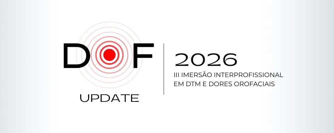DOF UPDATE: III Imersão Interprofissional em DTM e dores orofaciais