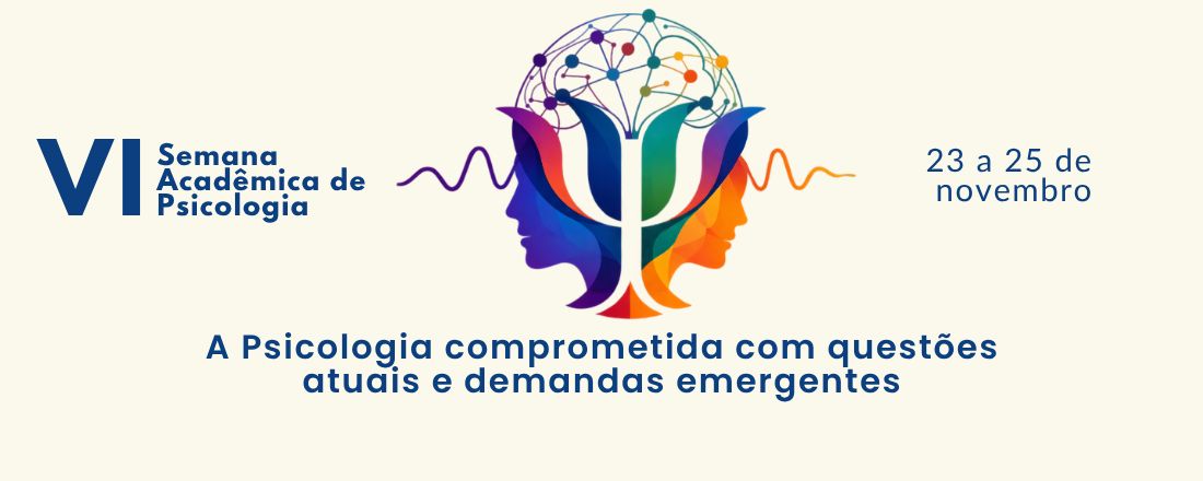 VI Semana Acadêmica de Psicologia – A Psicologia comprometida com questões atuais e demandas emergentes