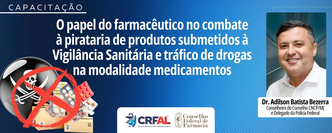 O papel do farmacêutico no combate à pirataria de produtos submetidos à Vigilância Sanitária e tráfico de drogas na modalidade medicamentos