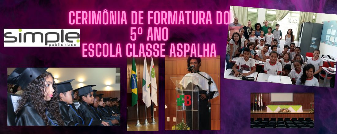 CERIMÔNIA DE FORMATURA DA 5º ANO Escola Classe ASPALHA