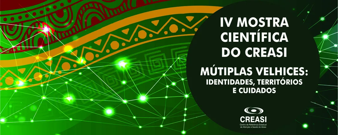 IV MOSTRA CIENTÍFICA DO CREASI - MÚLTIPLAS VELHICES: IDENTIDADES, TERRITÓRIOS E CUIDADOS