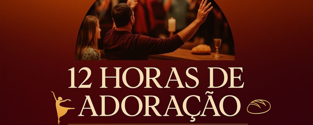 12 HORAS DE ADORAÇÃO 2025