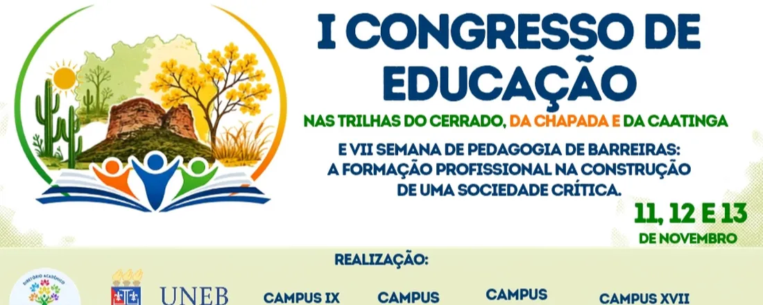 I CONGRESSO DE EDUCAÇÃO NAS TRILHAS DO CERRADO, DA CHAPADA E DA CAATINGA E VII SEMANA DE PEDAGOGIA DE BARREIRAS: A Formação Profissional na construção de uma sociedade crítica