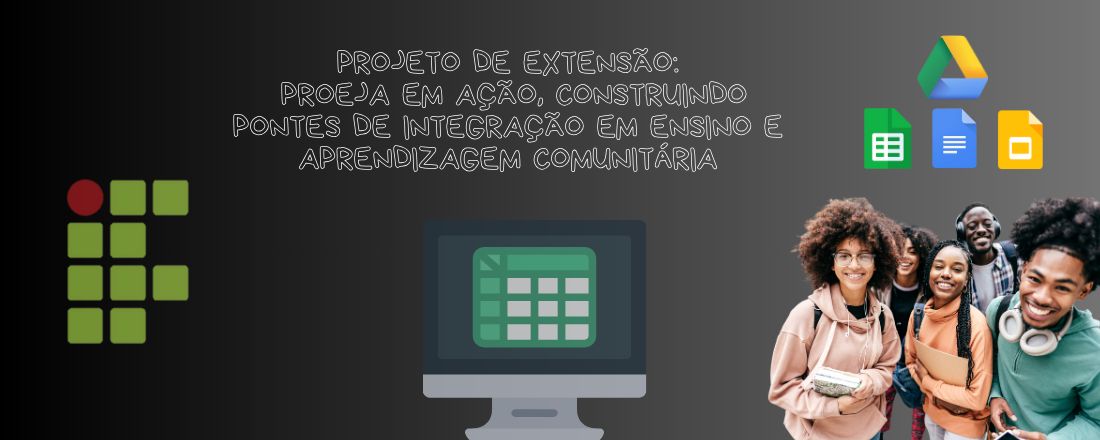 Projeto de Extensão: PROEJA em Ação, Construindo Pontes de Integração em Ensino e Aprendizagem Comunitária.