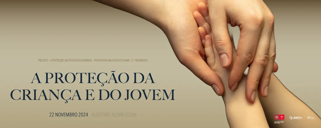 A proteção da pessoa vulnerável – perspetiva multidisciplinar: 2.º Momento - Conferência - A proteção da criança e do jovem