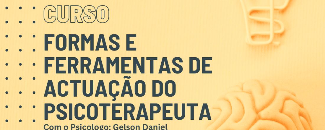 CURSO DE FORMAS E FERRAMENTAS DE ACTUAÇÃO DO PSICOTERAPEUTA