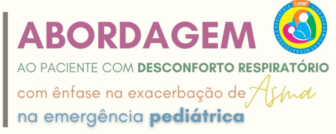 Abordagem ao paciente com DESCONFORTO RESPIRATÓRIO, com ênfase na exacerbação da ASMA na emergência pediátrica