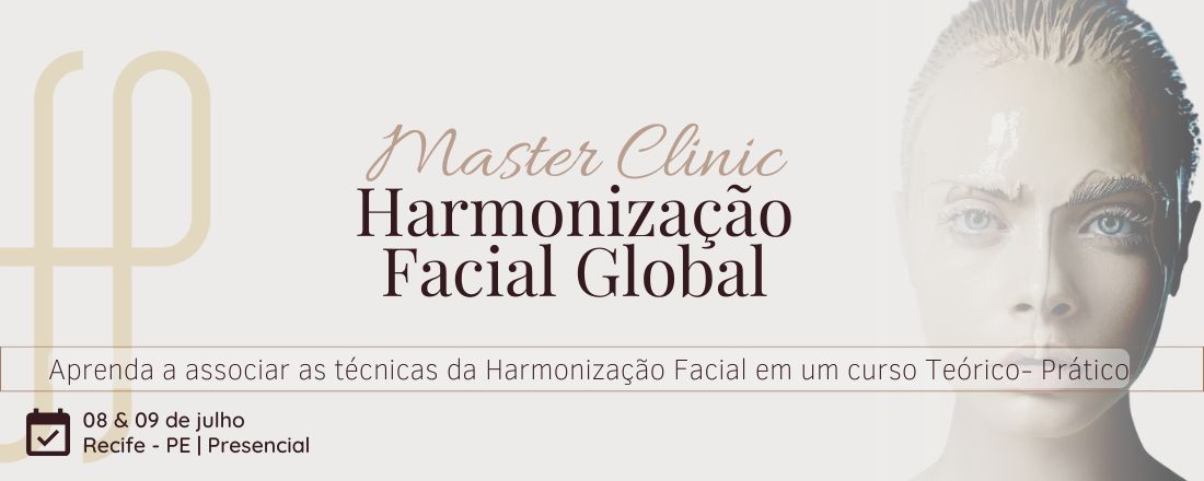 MASTER CLINIC - HARMONIZAÇÃO GLOBAL FACIAL | ESTUDO CLÍNICO E ASSOCIAÇÃO DE TÉCNICAS