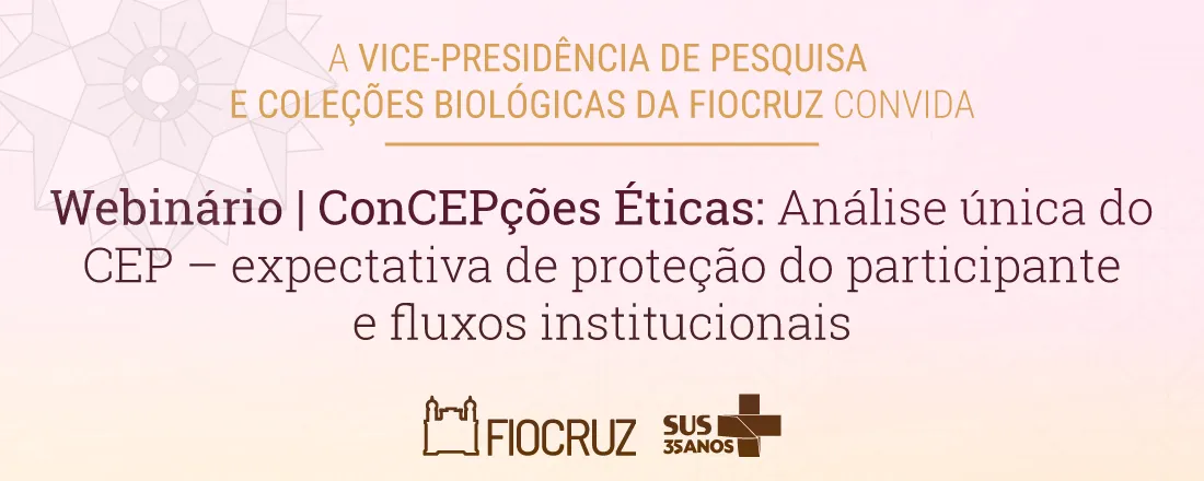IV ConCEPções Éticas - Análise única do CEP: expectativa de proteção do participante e fluxos institucionais