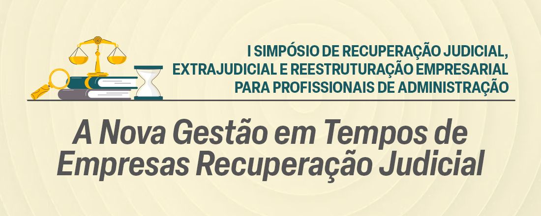 I Simpósio de Recuperação Judicial, Extrajudicial e de Reestruturação Empresarial para Profissionais de Administração