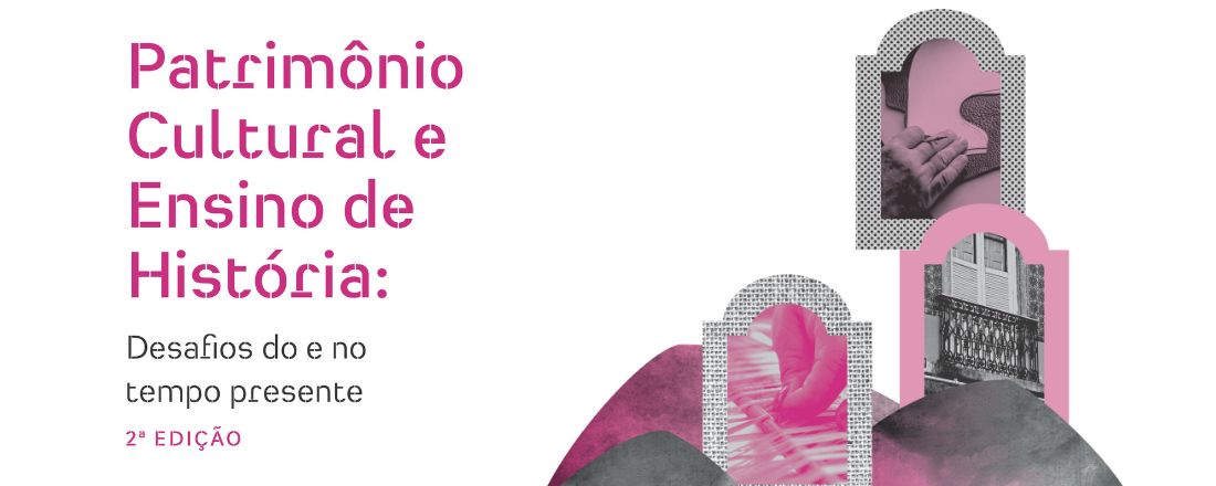 ONHB - Patrimônio Cultural e Ensino de História: Desafios do e no tempo presente (2ª edição)