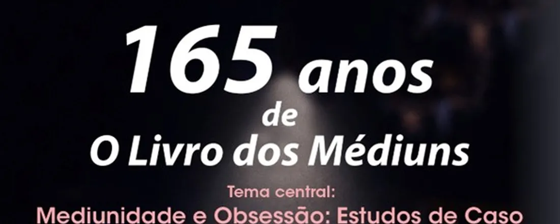 165 anos de O Livro dos Médiuns - Mediunidade e Obsessão: Estudos de Caso