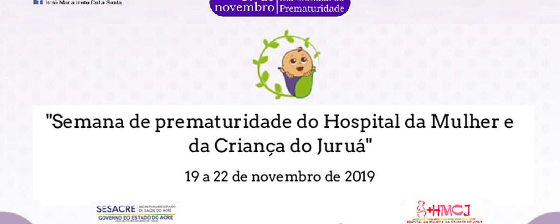 "Semana de Prematuridade do Hospital da Mulher e da Criança do Juruá"