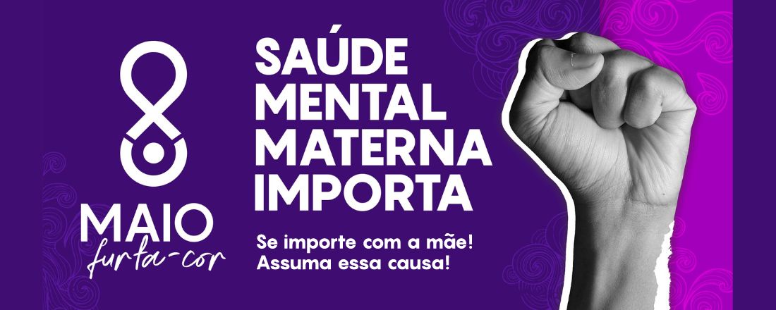 Maio Furta Cor - Saúde Mental Materna Importa