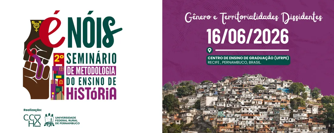 "É Nóis" - II Seminário de Metodologia do Ensino de História da UFRPE (Edição: Gênero & Territorialidades Dissidentes)