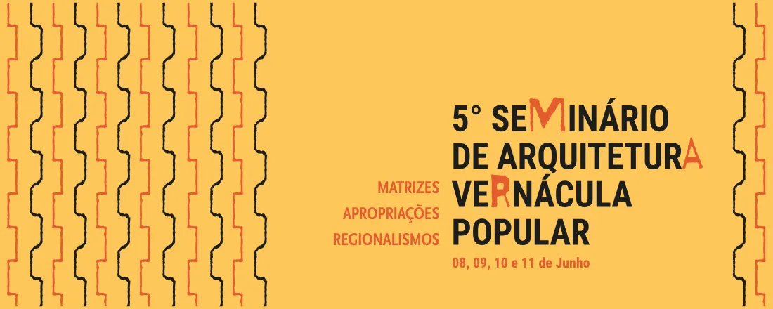 5º Seminário de Arquitetura Vernácula/Popular: Matrizes, Apropriações e Regionalismos