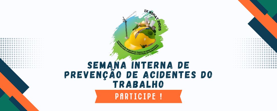 IX SIPAT: Acidentes de Trabalho em Tempos de Crise Climática Desafios para a Segurança e Proteção do Trabalhador