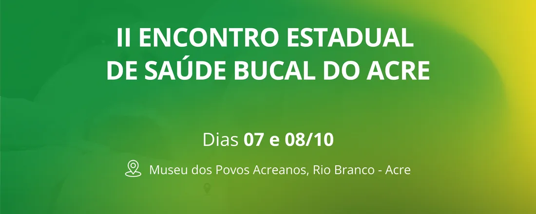II Encontro Estadual de Saúde Bucal do Acre