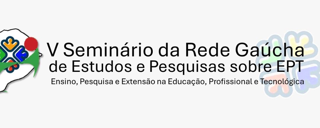 V Seminário da Rede Gaúcha de Estudos e Pesquisas sobre EPT: Ensino, Pesquisa e Extensão na Educação, Profissional e Tecnológica (online)