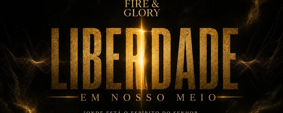 Conferência Fire & Glory 26 - Liberdade em nosso meio