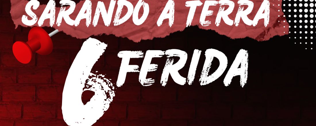 SARANDO A TERRA FERIDA VI