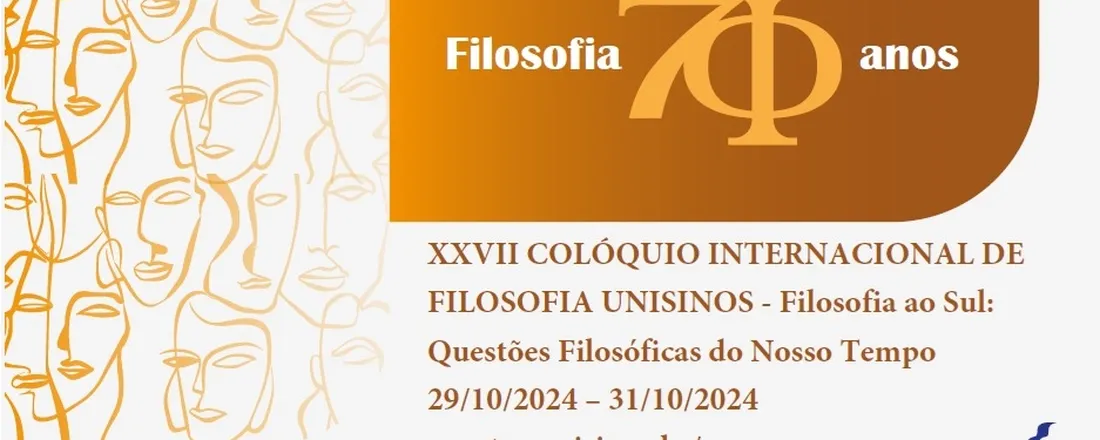 XXVII COLÓQUIO INTERNACIONAL DE FILOSOFIA UNISINOS - Filosofia ao Sul: Questões Filosóficas do Nosso Tempo