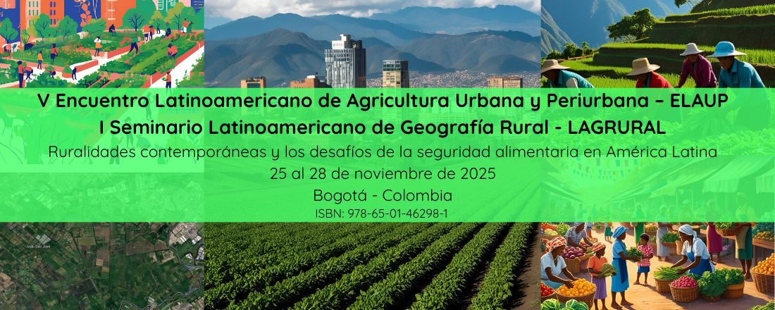 V Encuentro Latinoamericano de Agricultura Urbana y Periurbana - ELAUP y I Seminario Latinoamericano de Geografía Rural - LAGRURAL. Ruralidades contemporáneas y los desafíos de la seguridad alimentaria en América Latina