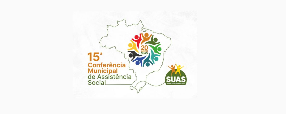 15° Conferência Municipal de Assistência Social "20 anos Suas: Construção, Proteção Social e Resistência"