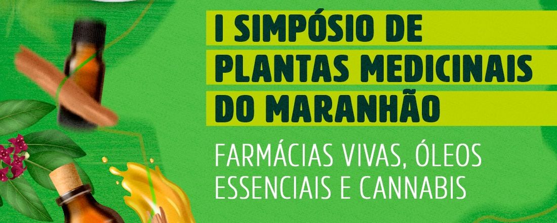 I Simpósio de Plantas Medicinais do Maranhão: Farmácia Viva, Óleos Essenciais e Cannabis