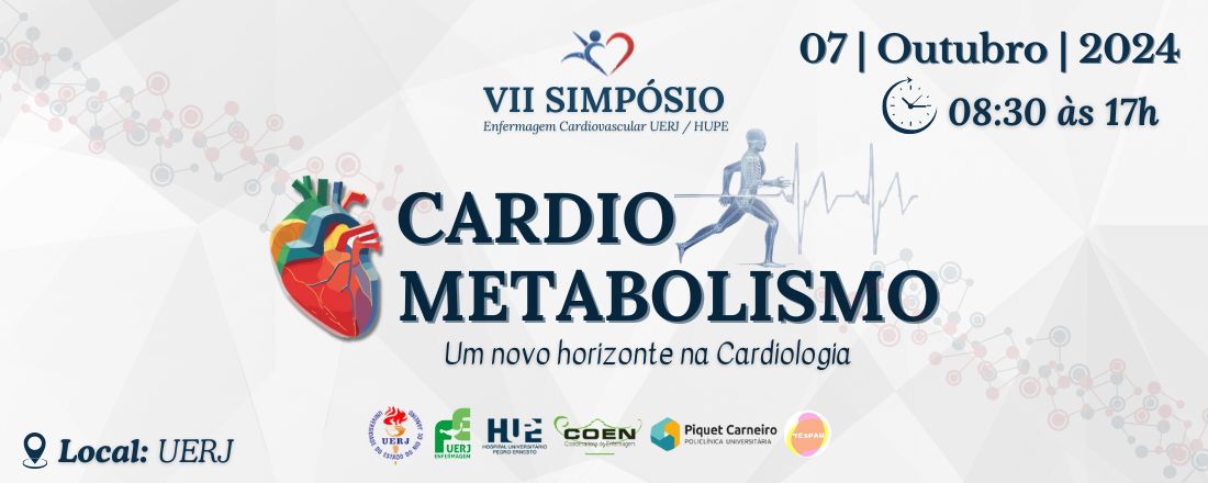 VII Simpósio Enfermagem Cardiovascular UERJ/HUPE Cardiometabolismo: um novo horizonte na cardiologia.