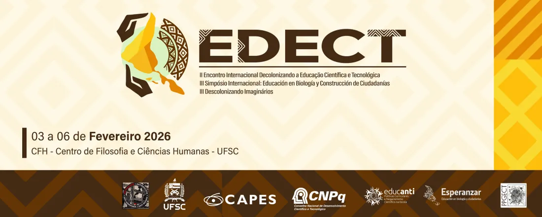 EDECT - II Encontro Internacional Decolonizando a Educação Científica e Tecnológica III Simposio Internacional: Educación en Biología y Construcción de Ciudadanías III Descolonizando Imaginários