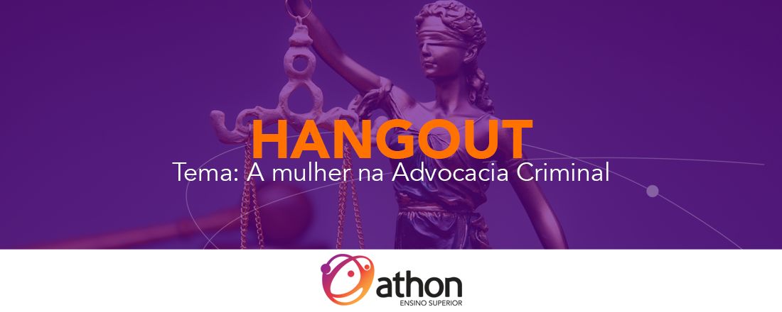 Hangout: A Mulher na Advocacia Criminal