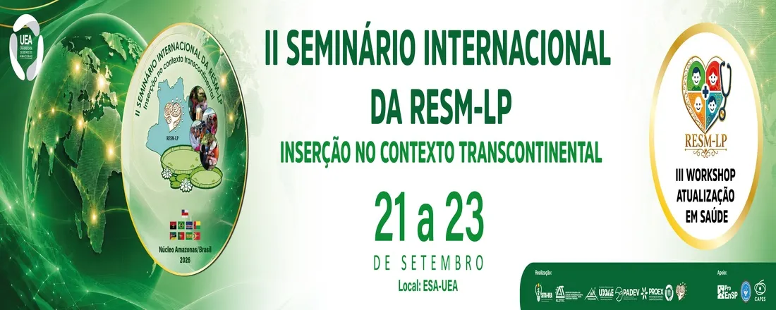II SEMINÁRIO INTERNACIONAL DA RESMLP: Inserção no Contexto Transcontinental - Núcleo Amazonas/Brasil. III Workshop de Atualização em Saúde