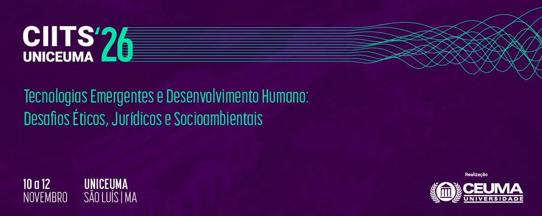 III CONGRESSO INTERNACIONAL DE INOVAÇÃO, TECNOLOGIA E SUSTENTABILIDADE (CIITS), XII CONGRESSO DE INOVAÇÃO, TECNOLOGIA E SUSTENTABILIDADE (CITS), XI CONGRESSO DE HUMANAS E SOCIAIS (CHS) e XXXI JORNADA JURÍDICA DA UNIVERSIDADE CEUMA