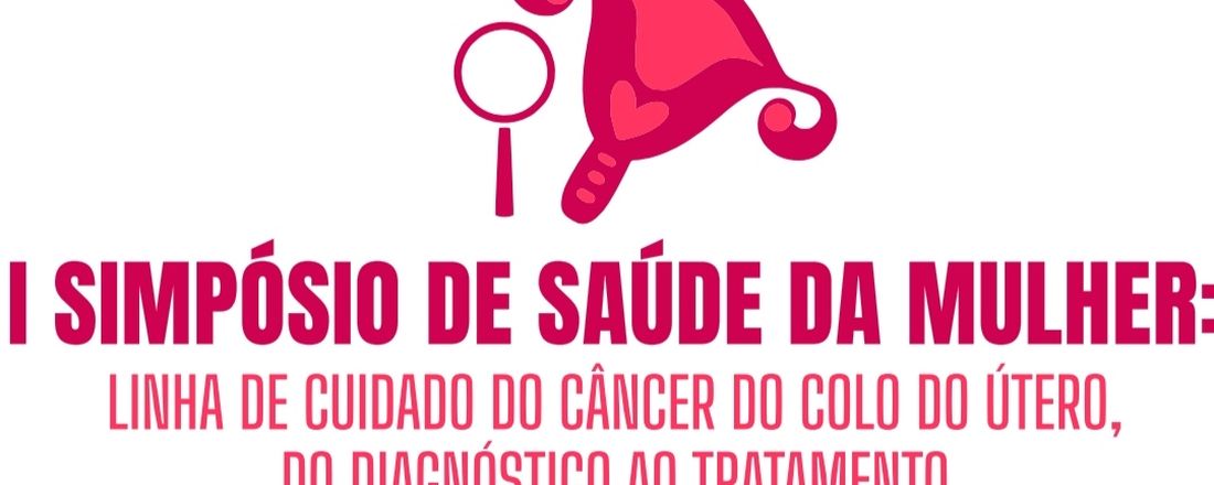 I SIMPÓSIO DE SAÚDE DA MULHER: uma perspectiva ampliada sobre o outubro rosa.