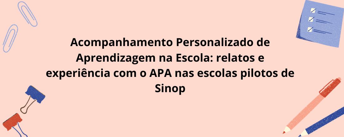 Acompanhamento Personalizado de Aprendizagem na Escola: relatos e experiência com o APA nas escolas pilotos de Sinop