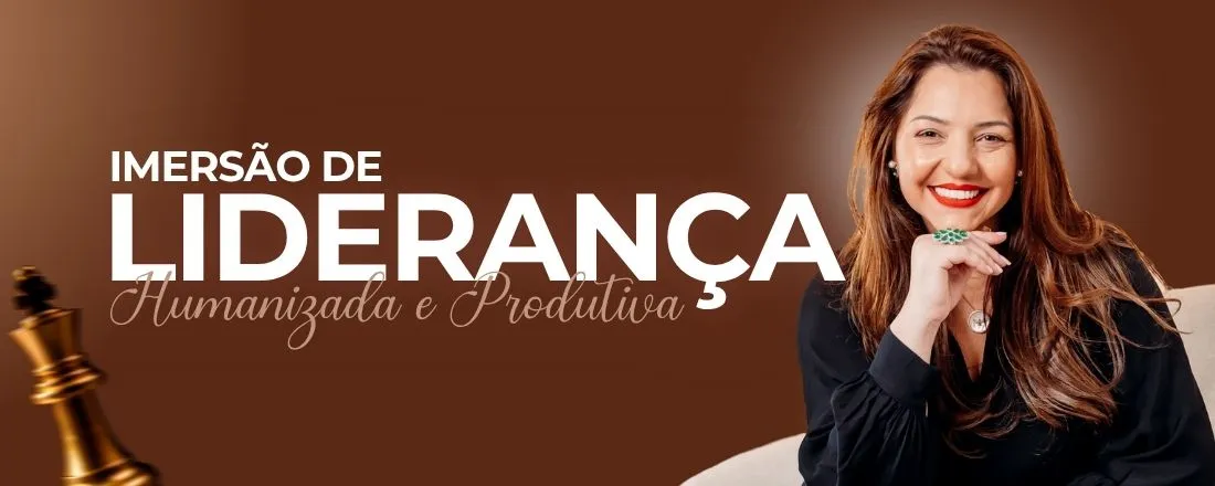 Imersão de Liderança Humanizada e Produtiva - 12ª edição