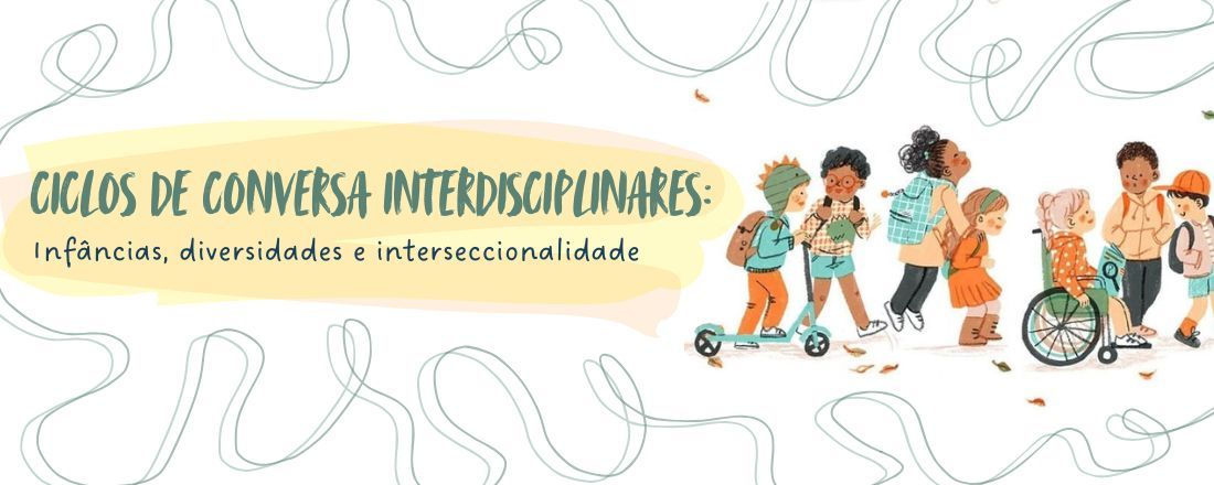 Ciclos de conversa interdisciplinares: Infâncias, diversidades e interseccionalidade