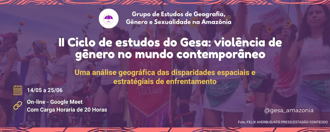 II Ciclo de estudos do Gesa: Violência de Gênero no Mundo Contemporâneo uma Análise Geográfica das Disparidades Espaciais e Estratégiais de Enfrentamento