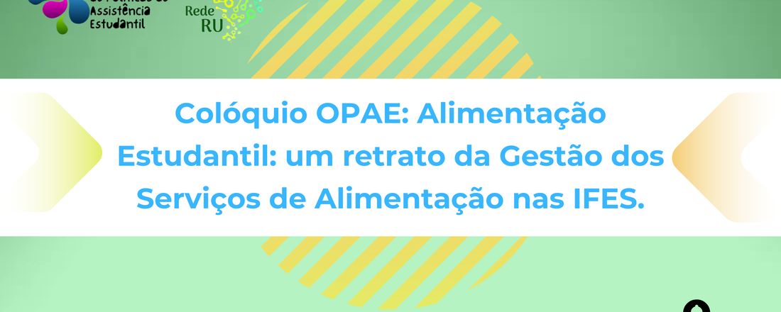 Colóquio OPAE: Alimentação Estudantil: um retrato da Gestão dos Serviços de Alimentação nas IFES.