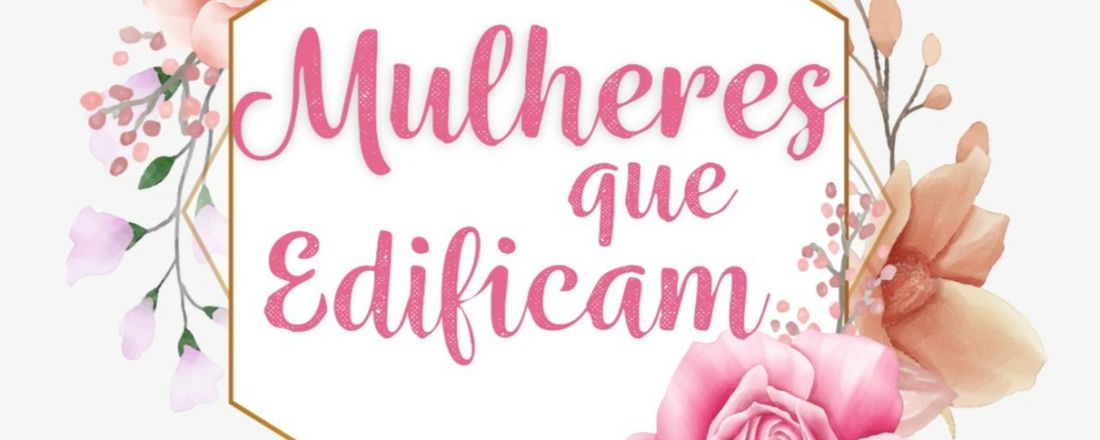 5° ENCONTRO Mulheres que Edificam "CURADAS"