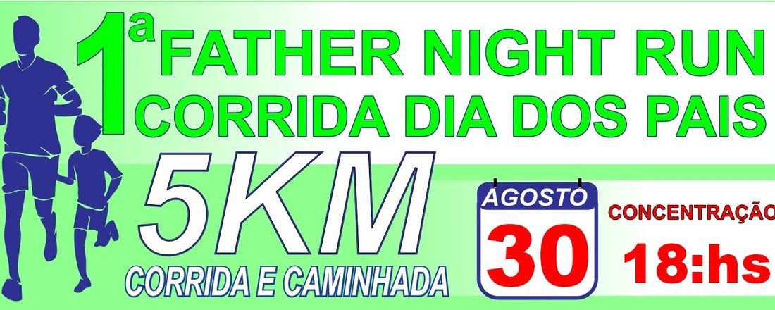 FATHER NIGHT RUN 1ª CORRIDA E CAMINHADA DO DIA DOS PAIS
