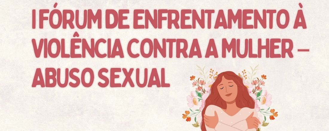 I Fórum de Enfrentamento à Violência Contra a Mulher - Abuso Sexual