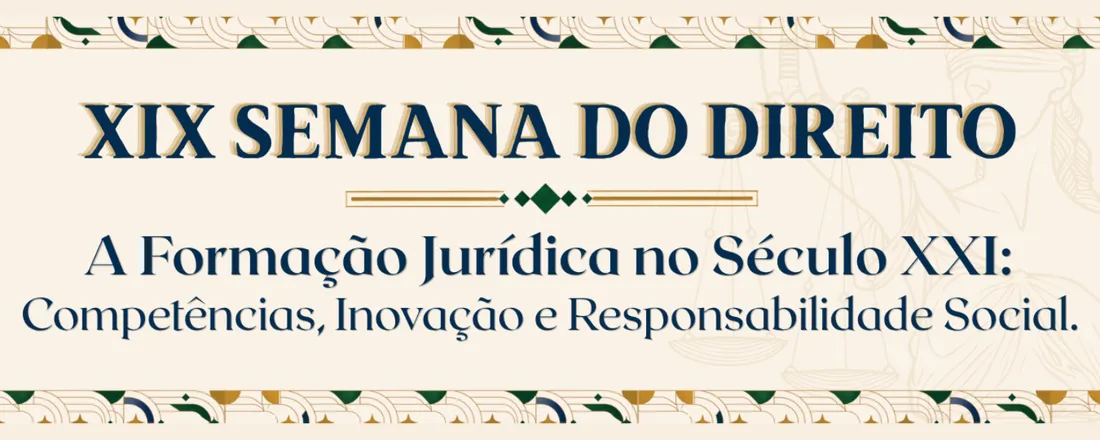 XIX Semana do Direito: A Formação Jurídica no Século XXI: Competências, Inovação e Responsabilidade Social