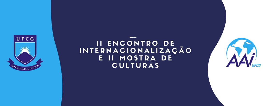 II Encontro de Internacionalização e II Mostra Internacional de Culturas da UFCG - Ampliando Horizontes para a Internacionalização na Graduação e Pós-Graduação