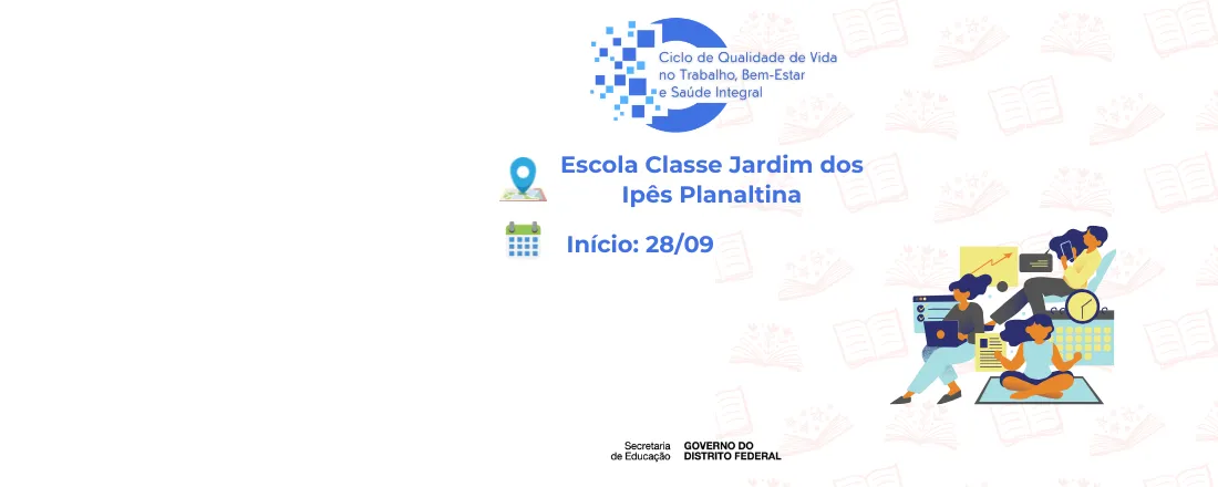 Ciclo de Qualidade de Vida no Trabalho, Bem-Estar e Saúde Integral - EC Jardim dos Ipês Planaltina