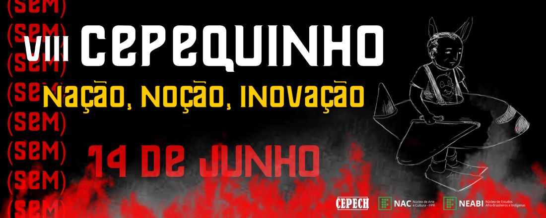 VIII CEPEQUINHO – (Sem) Nação, Noção, Inovação