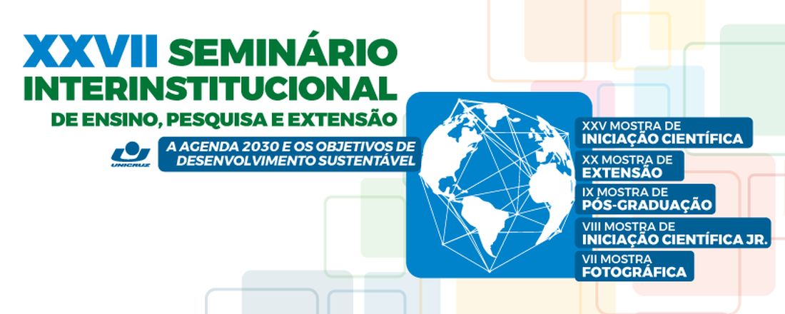 XXVII Seminário Interinstitucional de Ensino, Pesquisa e Extensão; XXV Mostra de Iniciação Científica; XX Mostra de Extensão; IX Mostra de Pós-Graduação; VIII Mostra de Iniciação Científica Jr e VII Mostra Fotográfica  - A Agenda 2030 e os Objetivos de Desenvolvimento Sustentável